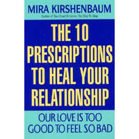  Our Love Is Too Good to Feel So Bad: Ten Prescriptions to Heal Your Relationship – Mira Kirshenbaum