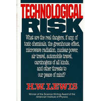 Technological Risk: What Are the Real Dangers, If Any, of Toxic Chemicals, the Greenhouse Effect, Microwave Radiation, Nuclear Power, Air – H. W. Lewis