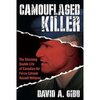  Camouflaged Killer: The Shocking Double Life of Canadian Air Force Colonel Russell Williams – David A. Gibb