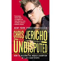  Undisputed: How to Become the World Champion in 1,372 Easy Steps – Chris Jericho,Pete Fornatale
