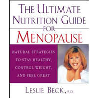  The Ultimate Nutrition Guide for Menopause: Natural Strategies to Stay Healthy, Control Weight, and Feel Great – Leslie Beck