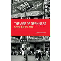  The Age of Openness: China Before Mao – Frank Dik'otter,Frank Diktter,Frank Dikatter