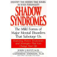 Shadow Syndromes: The Mild Forms of Major Mental Disorders That Sabotage Us – John J. Ratey,Catherine Johnson