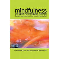  Mindfulness and Sport Psychology for Athletes: Consider Awareness Your Most Important Mental Tool – Kristine M. Eiring,Colleen M. Hathaway,DC Colleen M. Hathaway