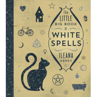  Little Big Book of White Spells – Ileana Abrev