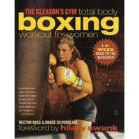  The Gleason's Gym Total Body Boxing Workout for Women: A 4-Week Head-To-Toe Makeover – Hector Roca,Bruce Silverglade,Hilary Swank