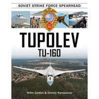  Tupolev Tu-160: Soviet Strike Force Spearhead – Yefim Gordon,Dmitriy Komissarov