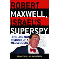 Robert Maxwell, Israel's Superspy: The Life and Murder of a Media Mogul – Gordon Thomas,Dillon Martin,Martin Dillon