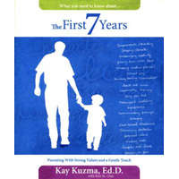 The First 7 Years: Parenting with Strong Values and a Gentle Touch – Kay Kuzma