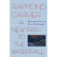 A New Path to the Waterfall – Raymond Carver,Tess Gallagher