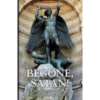 Begone Satan: A Soul Stirring Account of Diabolical Possession in Iowa – Carl Vogl