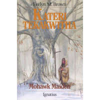 Kateri Tekakwitha: Mohawk Maiden – Evelyn M. Brown