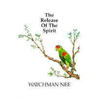  Release of the Spirit: The Breaking of the Outward Man for – Watchman Nee
