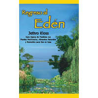 Regreso Al Eden: The Classic Guide to Herbal Medicine, Natural Foods, and Home Remedies – Jethro Kloss