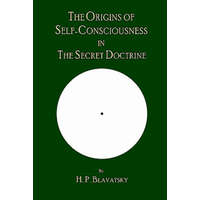  The Origins of Self-Consciousness in the Secret Doctrine – H. P. Blavatsky,The Editorial Board of Theosophy Trust,The Editorial Board of Theosophy Trust