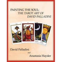 Painting the Soul: The Tarot Art of David Palladini – David Palladini,Anastasia Haysler