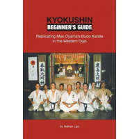  Kyokushin Beginner's Guide: Replicating Mas Oyama's Budo Karate in the Western Dojo – Nathan Ligo