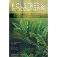  Ficus Tree and Ficus Bonsai Tree - The Complete Guide to Growing, Pruning and Caring for Ficus – Bernard Brook