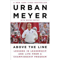  Above the Line: Lessons in Leadership and Life from a Championship Program – Urban Meyer,Wayne Coffey