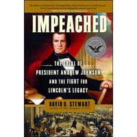  Impeached: The Trial of President Andrew Johnson and the Fight for Lincoln's Legacy – David O. Stewart