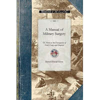  Manual of Military Surgery: Or, Hints on the Emergencies of Field, Camp and Hospital Practice – Samuel Gross
