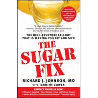 The Sugar Fix: The High-Fructose Fallout That Is Making You Fat and Sick – Richard J. Johnson,Timothy Gower,Elizabeth Gollub
