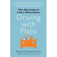 Driving with Plato: The Meaning of Life's Milestones – Robert Rowland Smith