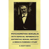  Psychopathia Sexualis - With Especial Reference To Antipathic Sexual Instinct - A Medico-Forensic Study – R. Krafft-Ebing