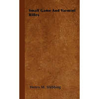  Small Game And Varmint Rifles – Henry M. Stebbing