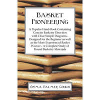  Basket Pioneering - A Popular Hand-Book Containing Concise Basketry Direction With Clear Simple Diagrams - Designed For The Beinner As Well As The Mor – Osma Palmer Couch