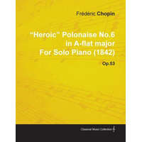  Heroic Polonaise No.6 in A-Flat Major by Fr D Ric Chopin for Solo Piano (1842) Op.53 – Fr D. Ric Chopin