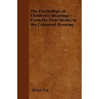 The Psychology of Children's Drawings - Form the First Stroke to the Coloured Drawing – Helga Eng