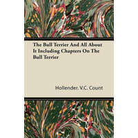  The Bull Terrier And All About It Including Chapters On The Bull Terrier – Hollender. V. C. Count