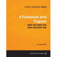  4 Fantasias and Fugues By Bach - BWV 904 BWV 944 BWV 906 BWV 905 - For Solo Piano – Johann Sebastian Bach