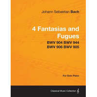 4 Fantasias and Fugues By Bach - BWV 904 BWV 944 BWV 906 BWV 905 - For Solo Piano – Johann Sebastian Bach