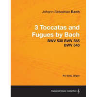  3 Toccatas and Fugues by Bach - BWV 538 BWV 565 BWV 540 - For Solo Organ – Johann Sebastian Bach