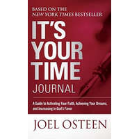  It's Your Time Journal: A Guide to Activating Your Faith, Achieving Your Dreams, and Increasing in God's Favor – Joel Osteen