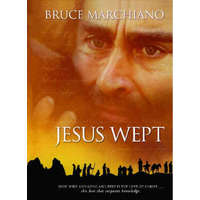  Jesus Wept: God's Tears Are for You – Bruce Marchiano