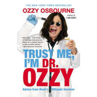  Trust Me, I'm Dr. Ozzy: Advice from Rock's Ultimate Survivor – Ozzy Osbourne,Chris Ayres
