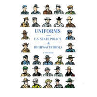  Uniforms of the U.S. State Police & Highway Patrols – R. Spencer Kidd