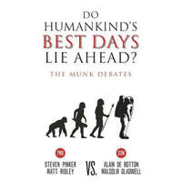  Do Humankind's Best Days Lie Ahead?: The Munk Debates – Steven Pinker,Matt Ridley,Alain de Botton