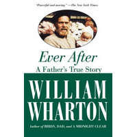 Ever After: A Father's True Story – William Wharton