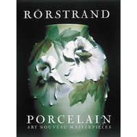 Rorstrand Porcelain: Art Nouveau Masterpieces – Bengt Nystrom,Alastair Duncan,Robert M. Schreiber