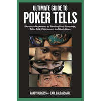 Ultimate Guide to Poker Tells: Devastate Opponents by Reading Body Language, Table Talk, Chip Moves, and Much More – Randy Burgess,Carl Baldassarre