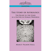  The Story of Astrology: The Belief in the Stars as a Factor in Human Progress – Manly P. Hall