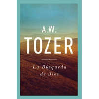  La Busqueda de Dios: Un Clasico Libro Devocional = The Pursuit of God – A. W. Tozer
