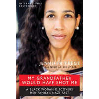 My Grandfather Would Have Shot Me: A Black Woman Discovers Her Family's Nazi Past – Jennifer Teege,Nikola Sellmair