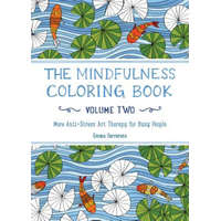 The Mindfulness Coloring Book, Volume Two: More Anti-Stress Art Therapy for Busy People – Emma Farrarons,Emma Farrarons