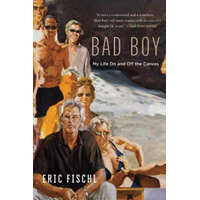 Bad Boy: My Life on and Off the Canvas – Eric Fischl