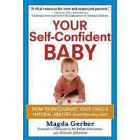 Your Self-Confident Baby: How to Encourage Your Child's Natural Abilities -- From the Very Start – Magda Gerber